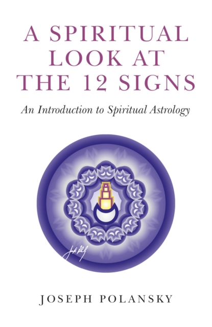 A Spiritual Look at the 12 Signs : An Introduction To Spiritual Astrology, EPUB eBook