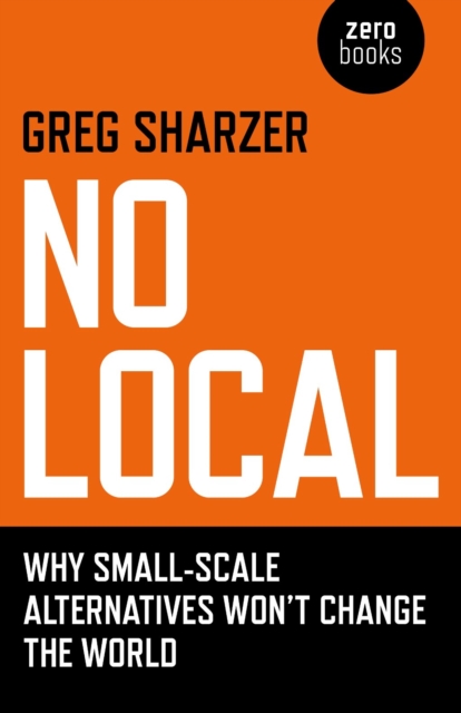No Local : Why Small-Scale Alternatives Won't Change The World, EPUB eBook