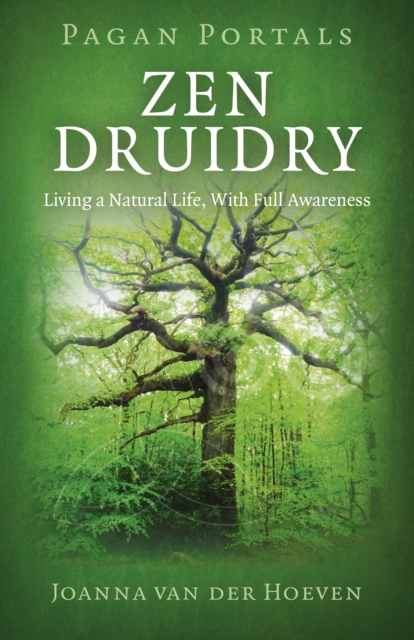 Pagan Portals - Zen Druidry : Living a Natural Life, with Full Awareness, Paperback / softback Book