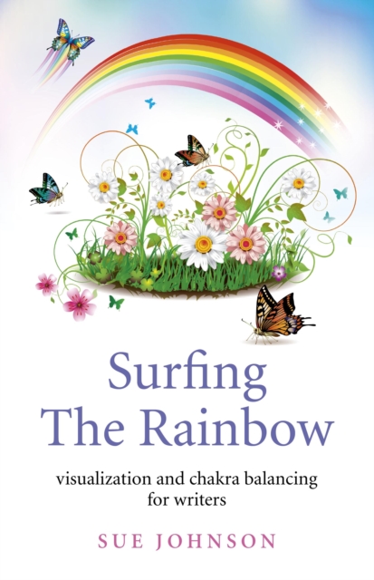Surfing The Rainbow : Visualisation and Chakra Balancing for Writers, EPUB eBook