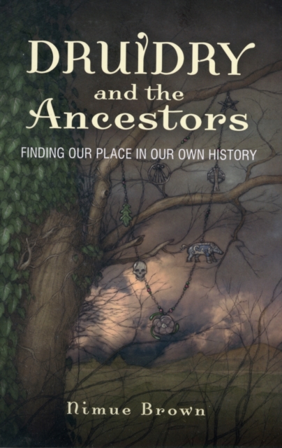 Druidry and the Ancestors - Finding our place in our own history, Paperback / softback Book