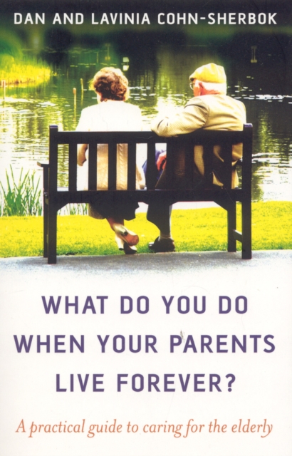 What Do You Do When Your Parents Live Forever? : A practical guide to caring for the elderly, EPUB eBook