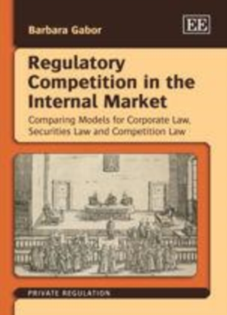 Regulatory Competition in the Internal Market : Comparing Models for Corporate Law, Securities Law and Competition Law, PDF eBook