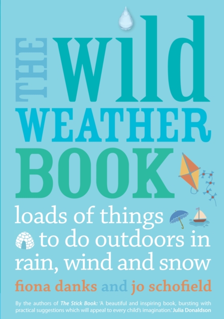 The Wild Weather Book : Loads of things to do outdoors in rain, wind and snow, EPUB eBook