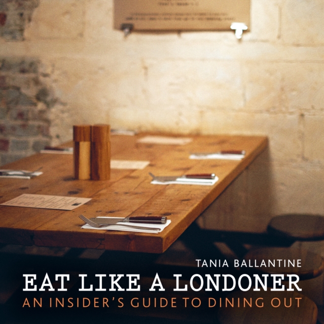 Eat Like a Londoner : An Insider's Guide to Dining Out, EPUB eBook