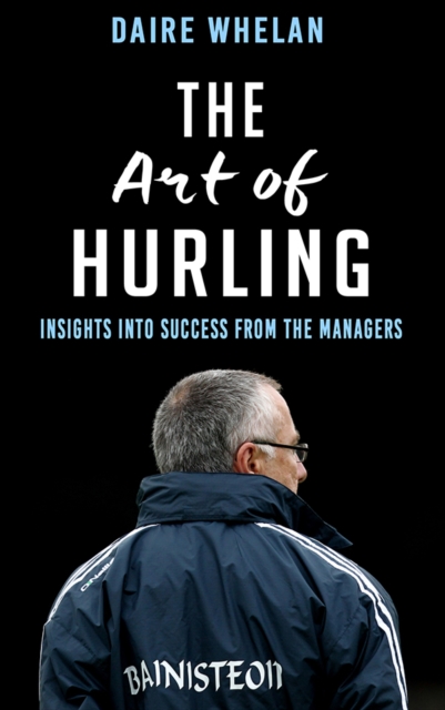 The Art of Hurling: : Insights into Success from the Managers, EPUB eBook