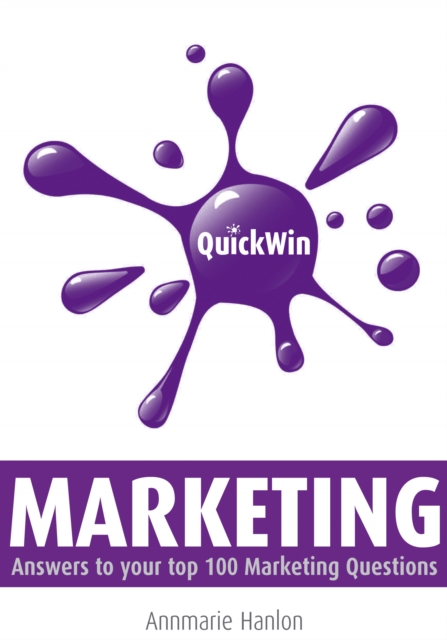 Quick Win Marketing : Answers to Your top 100 Marketing Questions, EPUB eBook