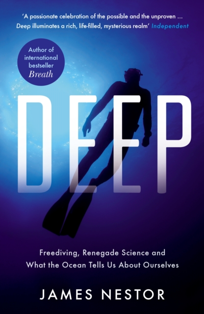Deep : Freediving, Renegade Science and What the Ocean Tells Us About Ourselves, Paperback / softback Book