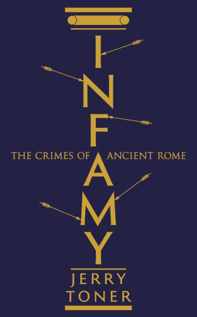 Infamy : The Crimes of Ancient Rome, Paperback / softback Book