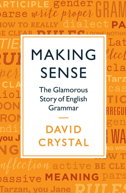 Making Sense : The Glamorous Story of English Grammar, Paperback / softback Book