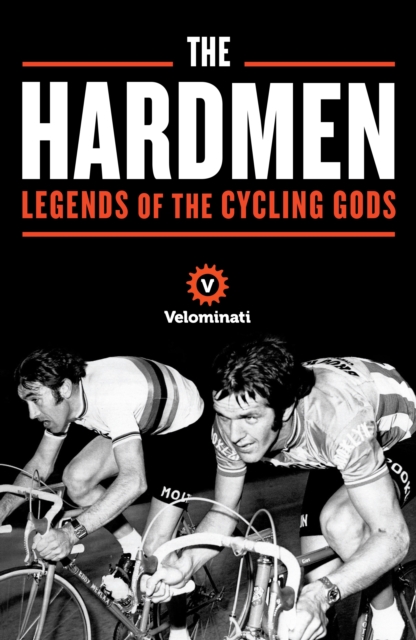 The Hardmen : Legends of the Cycling Gods, Paperback / softback Book