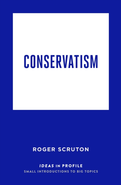 Conservatism: Ideas in Profile, Paperback / softback Book