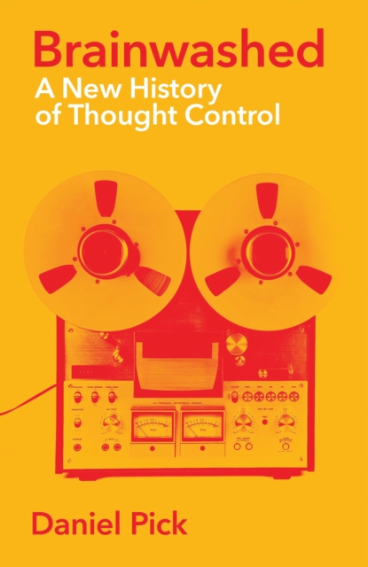 Brainwashed : A New History of Thought Control, Hardback Book