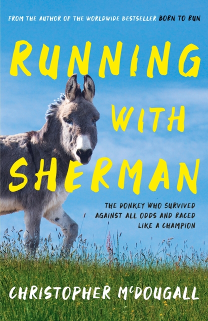 Running with Sherman : The Donkey Who Survived Against All Odds and Raced Like a Champion, Paperback / softback Book