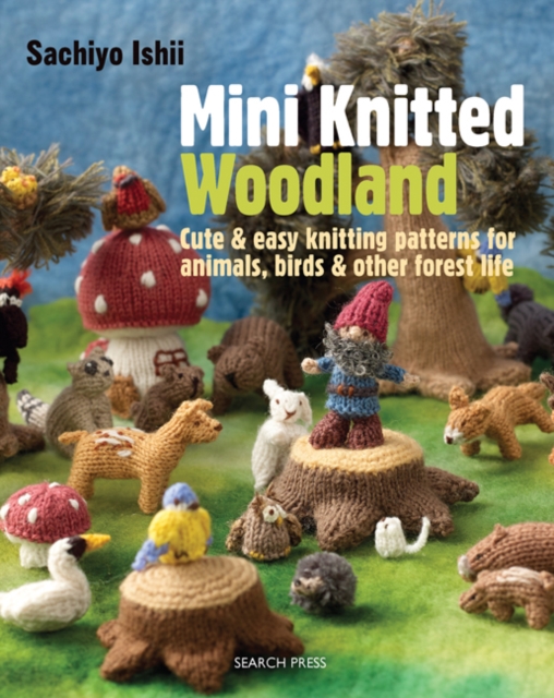 Mini Knitted Woodland : Cute & easy knitting patterns for animals, birds and other forest life, PDF eBook