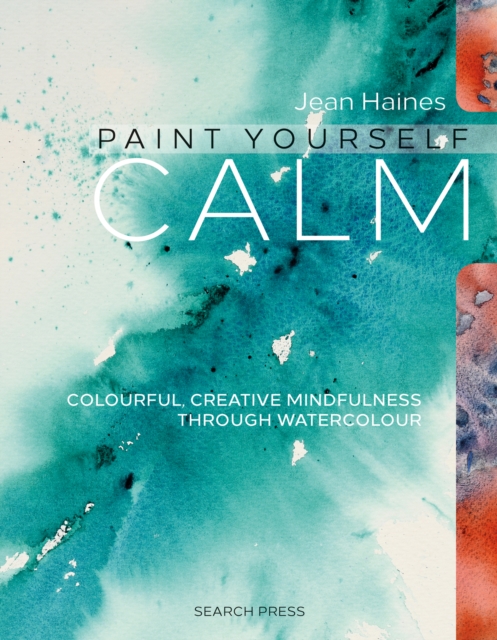 Paint Yourself Calm : Colourful, Creative Mindfulness Through Watercolour, EPUB eBook