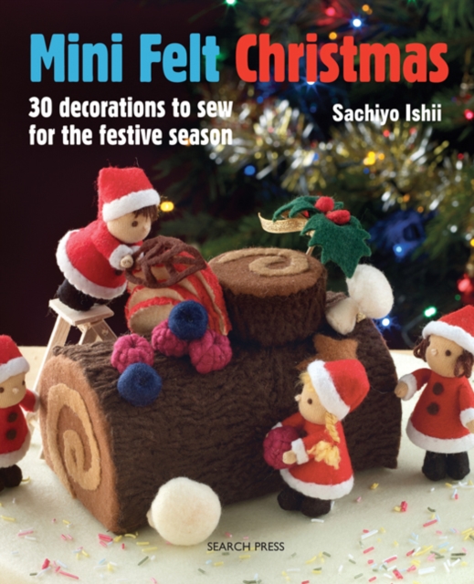 Mini Felt Christmas : 30 decorations to sew for the festive season, PDF eBook