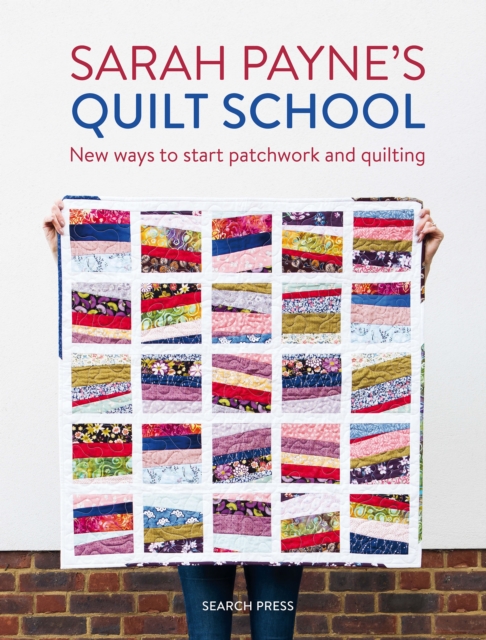 Sarah Payne's Quilt School : New ways to start patchwork and quilting, PDF eBook