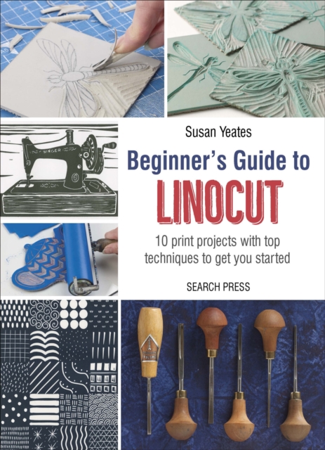 Beginner's Guide to Linocut : 10 print projects with top techniques to get you started, EPUB eBook