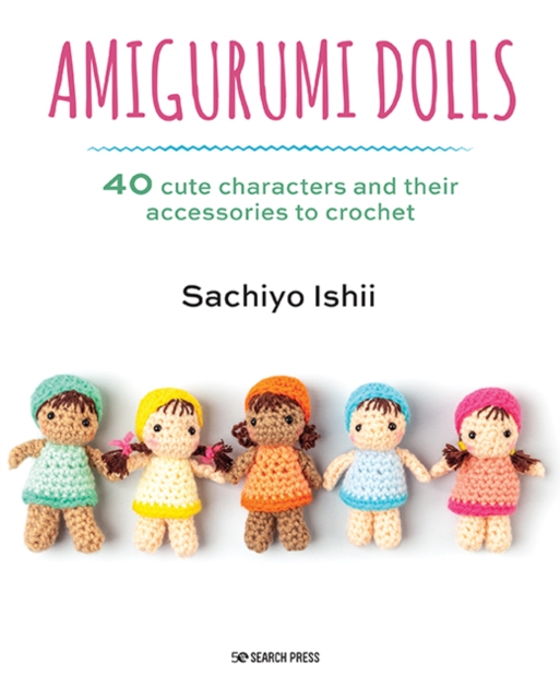 Amigurumi Dolls : 40 cute characters and their accessories to crochet, PDF eBook