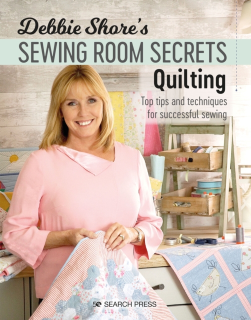 Debbie Shore's Sewing Room Secrets: Quilting : Top tips and techniques for successful sewing, EPUB eBook