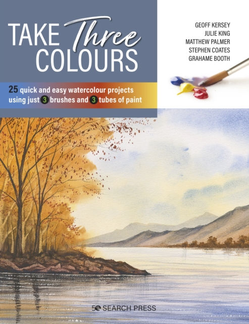 Take Three Colours : 25 quick and easy watercolours using 3 brushes and 3 tubes of paint, PDF eBook