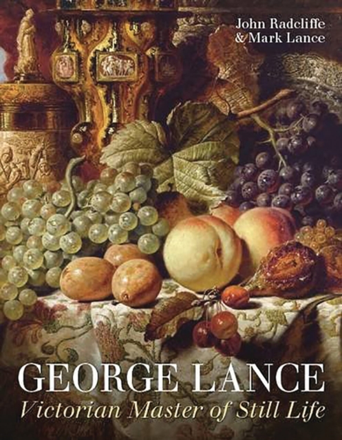 George Lance : Victorian Master of Still Life, Hardback Book