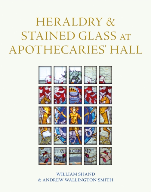 Heraldry and Stained Glass at Apothecaries' Hall, Hardback Book