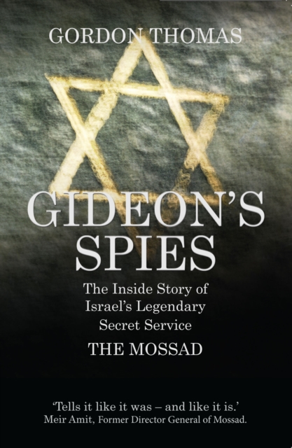 Gideon's Spies : The Inside Story of Israel's Legendary Secret Service The Mossad, Paperback / softback Book