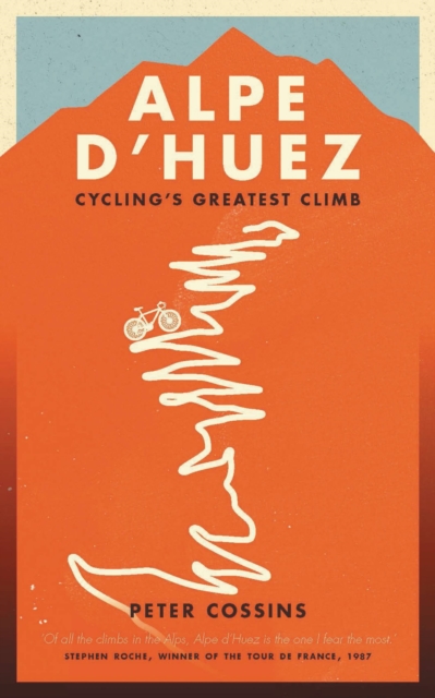 Alpe d'Huez : The Story of Pro Cycling's Greatest Climb, Paperback / softback Book