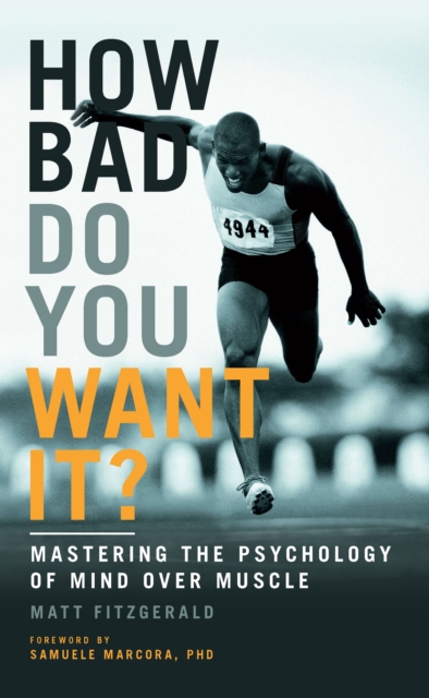 How Bad Do You Want It? : Mastering the Psychology of Mind Over Muscle, EPUB eBook
