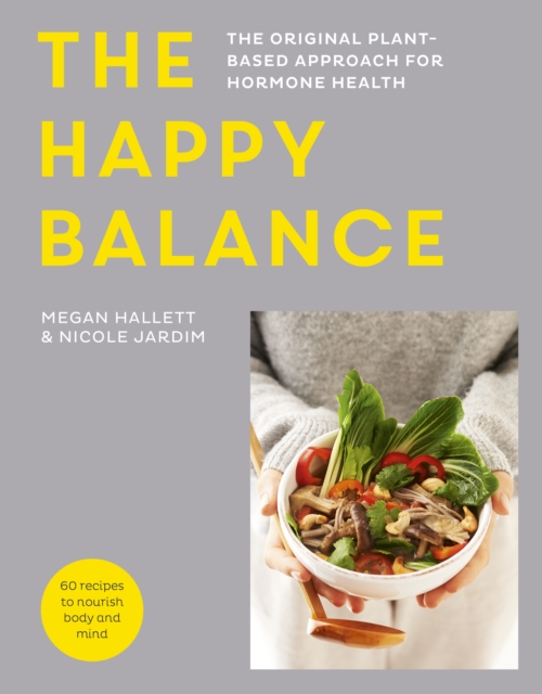 The Happy Balance : The original plant-based approach for hormone health - 60 recipes to nourish body and mind, EPUB eBook