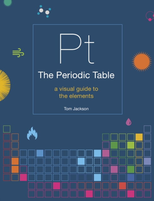 The Periodic Table : A visual guide to the elements, Paperback / softback Book