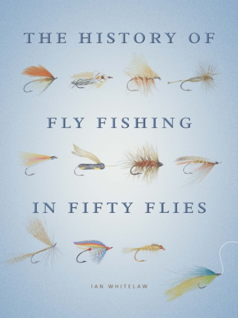 The History of Fly Fishing in Fifty Flies, EPUB eBook