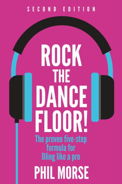 Rock The Dancefloor 2nd Edition : The proven five-step formula for DJing like a pro, Paperback / softback Book