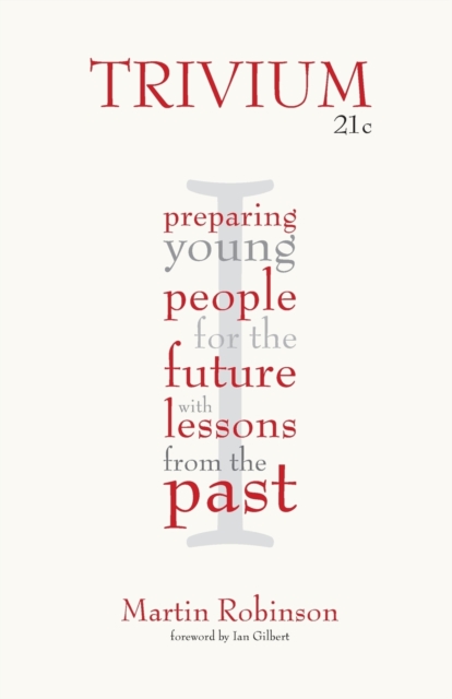 Trivium 21c : Preparing young people for the future with lessons from the past, Paperback / softback Book
