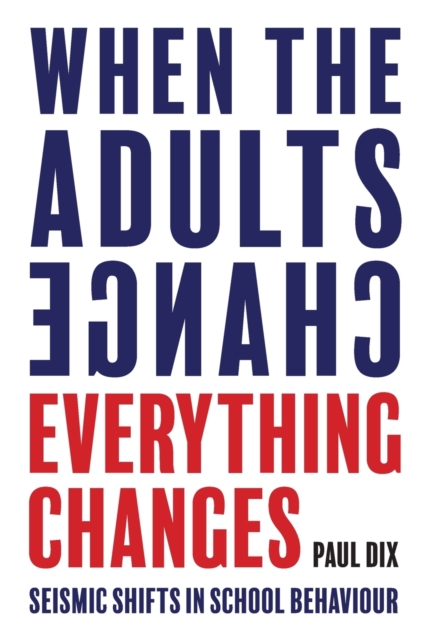 When the Adults Change, Everything Changes : Seismic shifts in school behaviour, Paperback / softback Book