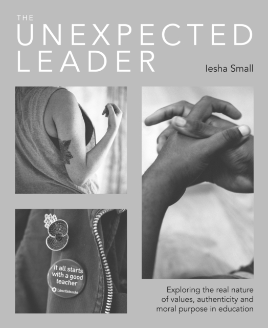 The Unexpected Leader : Exploring the real nature of values, authenticity and moral purpose in education, EPUB eBook