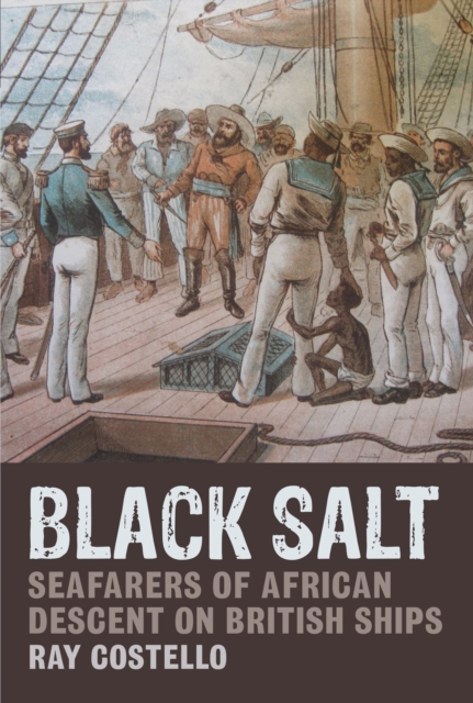 Black Salt : Seafarers of African Descent on British Ships, Paperback / softback Book