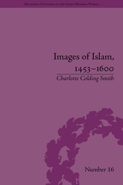 Images of Islam, 1453-1600 : Turks in Germany and Central Europe, PDF eBook