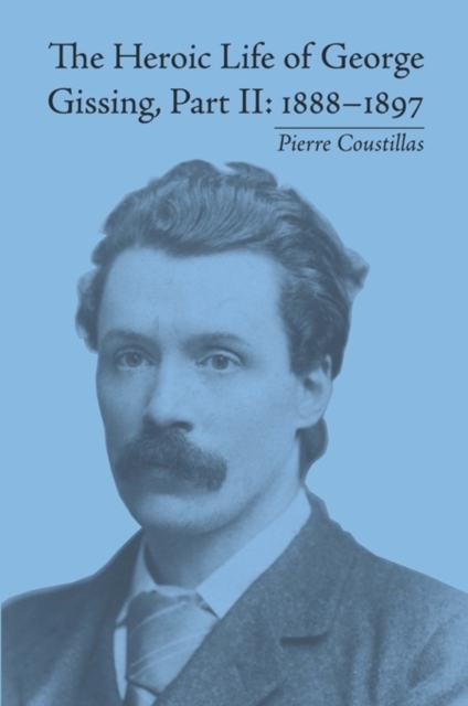 The Heroic Life of George Gissing, Part II : 1888-1897, EPUB eBook