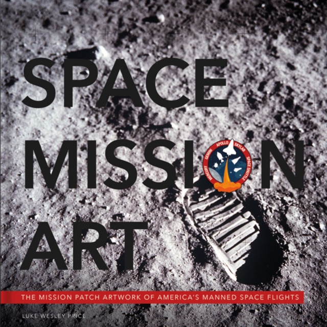 Space Mission Art : The Mission Patches & Insignias of America’s Human Spaceflights, Hardback Book