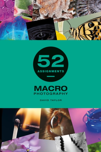 52 Assignments: Macro Photography, Hardback Book