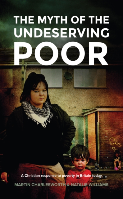 The Myth Of The Undeserving Poor - A Christian Response to Poverty in Britain Today, EPUB eBook