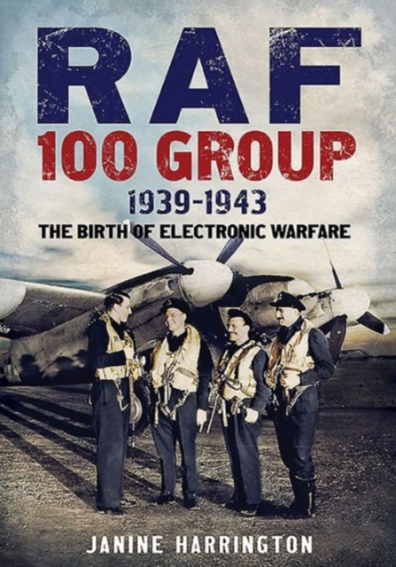 RAF 100 Group 1939-43 : The Birth of Electronic Warfare, Hardback Book