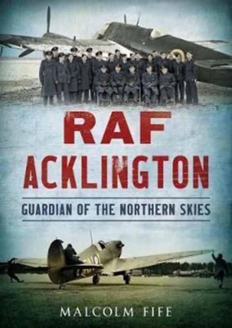 RAF Acklington : Guardian of the Northern Skies, Paperback / softback Book
