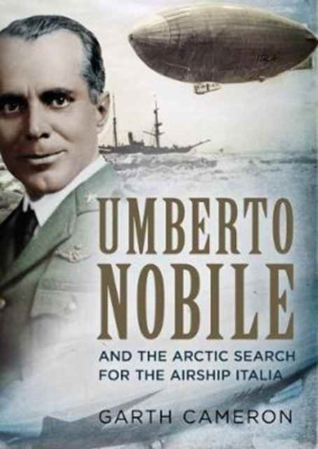 Umberto Nobile and the Arctic Search for the Airship Italia, Hardback Book