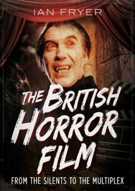 The British Horror Film from the Silent to the Multiplex, Hardback Book