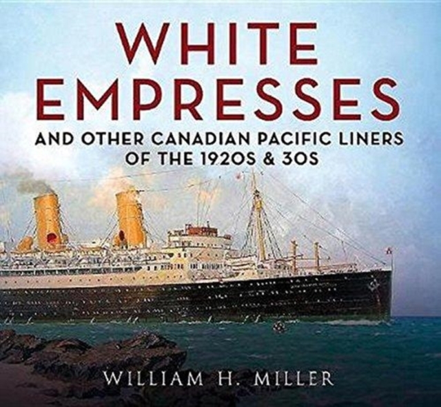 White Empresses : And Other Canadian Pacific Liners of the 1920s & 30s, Paperback / softback Book
