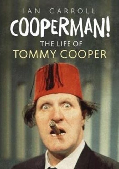 Cooperman! : The Life of Tommy Cooper, Hardback Book